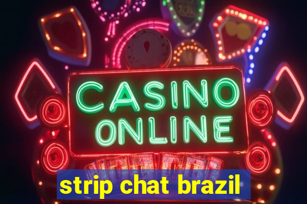 strip chat brazil